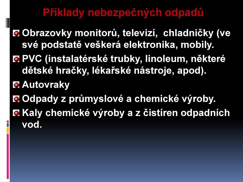 PVC (instalatérské trubky, linoleum, některé dětské hračky, lékařské