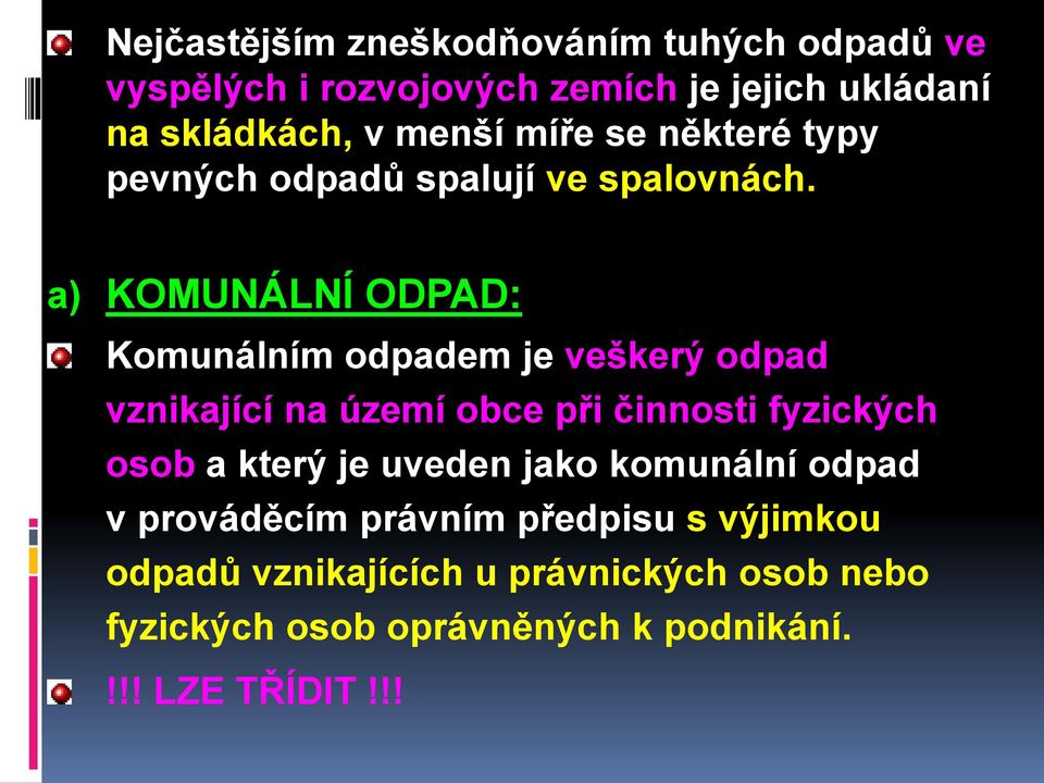 a) KOMUNÁLNÍ ODPAD: Komunálním odpadem je veškerý odpad vznikající na území obce při činnosti fyzických osob a který