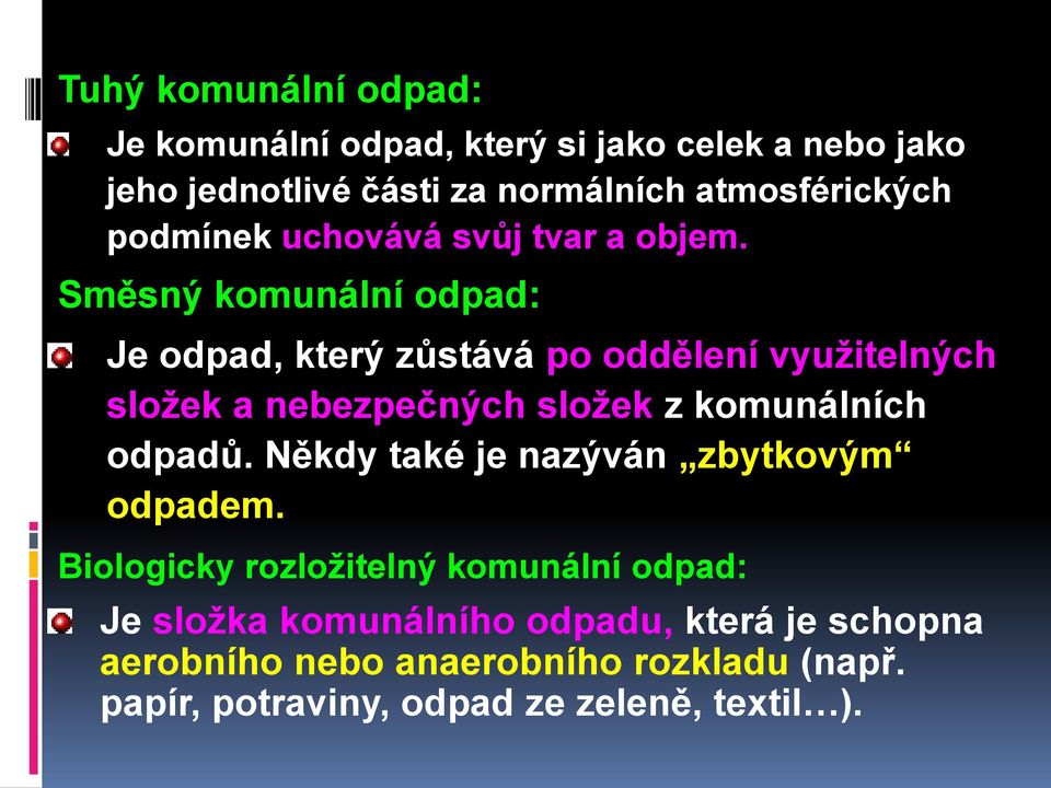 Směsný komunální odpad: Je odpad, který zůstává po oddělení vyuţitelných sloţek a nebezpečných sloţek z komunálních odpadů.