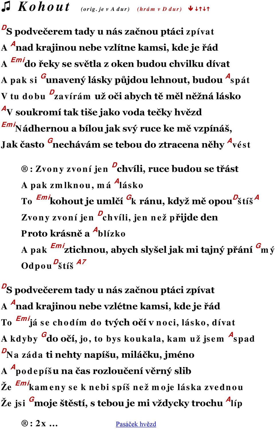 půjdou lehnout, budou A spát V tu dobu D zavírám už oči abych tě měl něžná lásko A V soukromí tak tiše jako voda tečky hvězd Emi Nádhernou a bílou jak svý ruce ke mě vzpínáš, Jak často G nechávám se