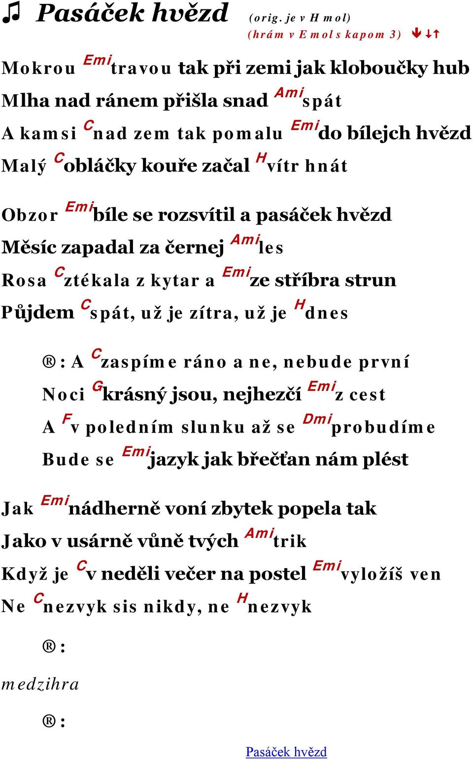 C obláčky kouře začal H vítr hnát Obzor Emi bíle se rozsvítil a pasáček hvězd Měsíc zapadal za černej Ami les Rosa C ztékala z kytar a Emi ze stříbra strun Půjdem C spát, už je