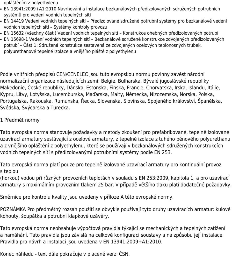 předizolovaných potrubí EN 15698-1 Vedení vodních tepelných sítí Bezkanálové sdružené konstrukce zdvojených předizolovaných potrubí Část 1: Sdružená konstrukce sestavená ze zdvojených ocelových