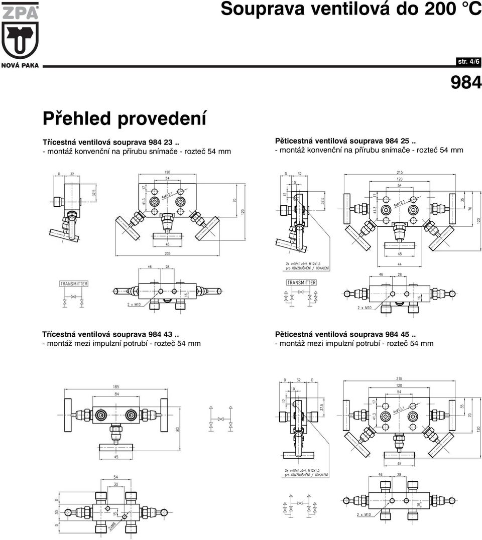 . - montáž konvenční na přírubu snímače - rozteč 54 mm Třícestná ventilová souprava 43.