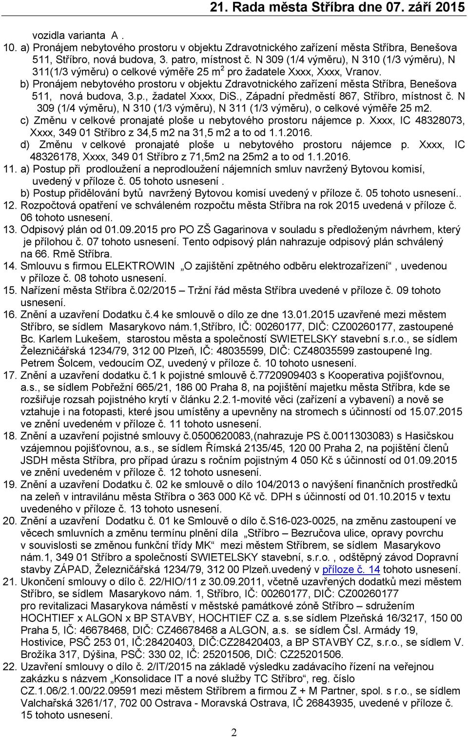 b) Pronájem nebytového prostoru v objektu Zdravotnického zařízení města Stříbra, Benešova 511, nová budova, 3.p., žadatel Xxxx, DiS., Západní předměstí 867, Stříbro, místnost č.