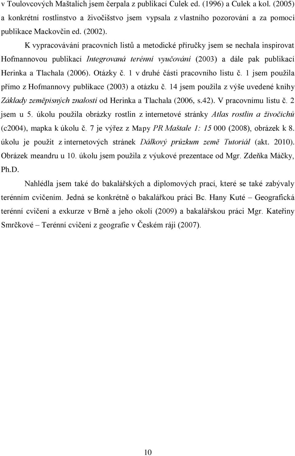 Otázky č. 1 v druhé části pracovního listu č. 1 jsem pouţila přímo z Hofmannovy publikace (2003) a otázku č.