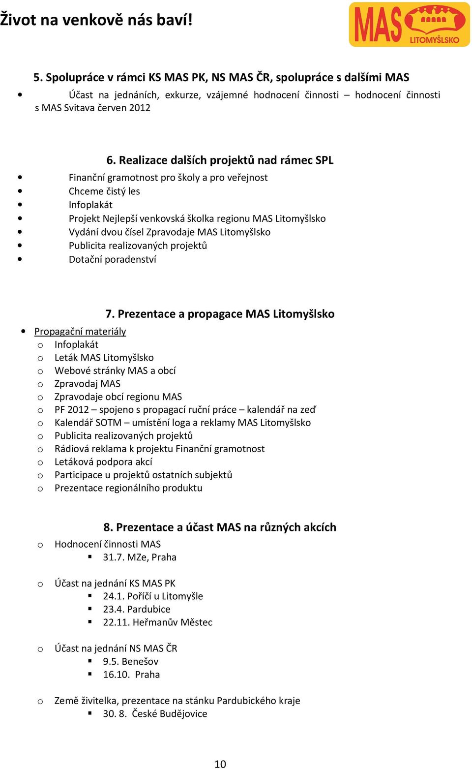 Zpravodaje MAS Litomyšlsko Publicita realizovaných projektů Dotační poradenství 7.