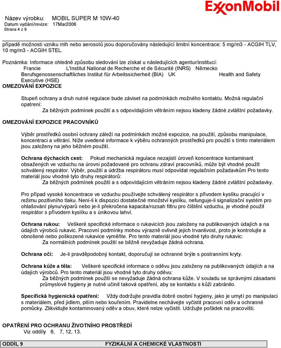 Institut fü r Arbeitssicherheit (BIA) UK Health and Safety Executive (HSE) OMEZOVÁNÍEXPOZICE Stupeň ochrany a druh nutné regulace bude zá viset na podmínká ch možné ho kontaktu.