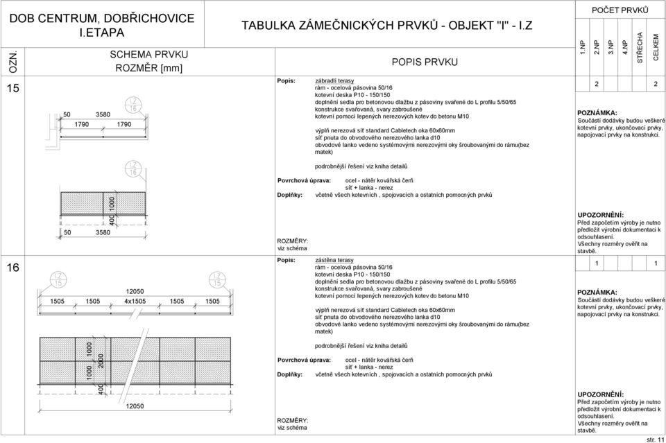 3580 120 15 15 4x15 15 15 zástěna terasy rám - ocelová pásovina /16 kotevní deska P10-1/1 doplnění sedla pro betonovou dlažbu z pásoviny svařené do L