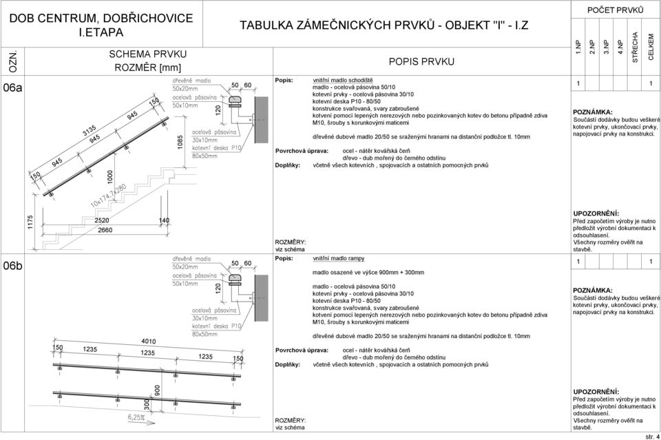 10mm dřevo - dub mořený do černého odstínu 06b 1175 2520 140 2660 60 vnitřní madlo rampy madlo osazené ve výšce 900mm + 300mm 4010 1 1235 1235 1235 1 120 madlo - ocelová pásovina /10 kotevní prvky -