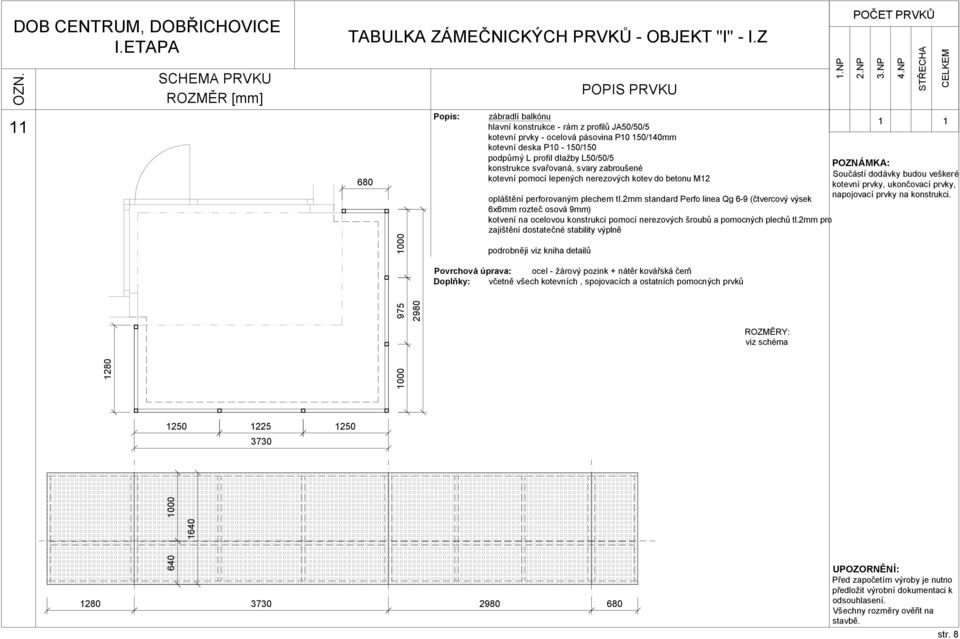 2mm standard Perfo linea Qg 6-9 (čtvercový výsek 6x6mm rozteč osová 9mm) kotvení na ocelovou konstrukci pomocí nerezových šroubů a pomocných plechů tl.