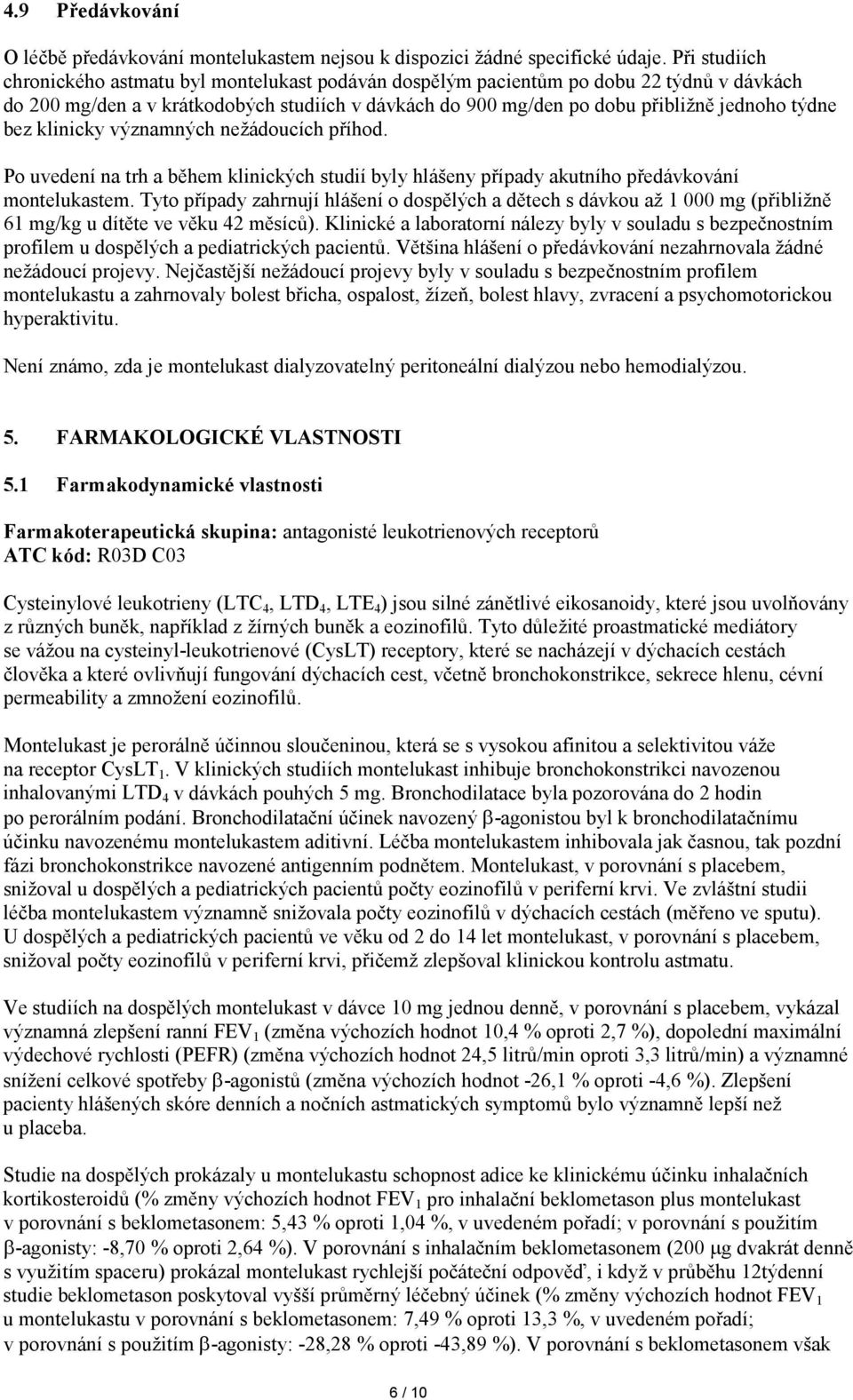 bez klinicky významných nežádoucích příhod. Po uvedení na trh a během klinických studií byly hlášeny případy akutního předávkování montelukastem.