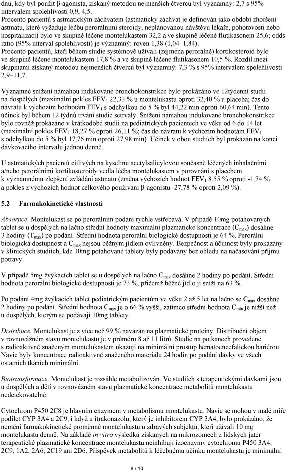 hospitalizaci) bylo ve skupině léčené montelukastem 32,2 a ve skupině léčené flutikasonem 25,6; odds ratio (95% interval spolehlivosti) je významný: roven 1,38 (1,04 1,84).