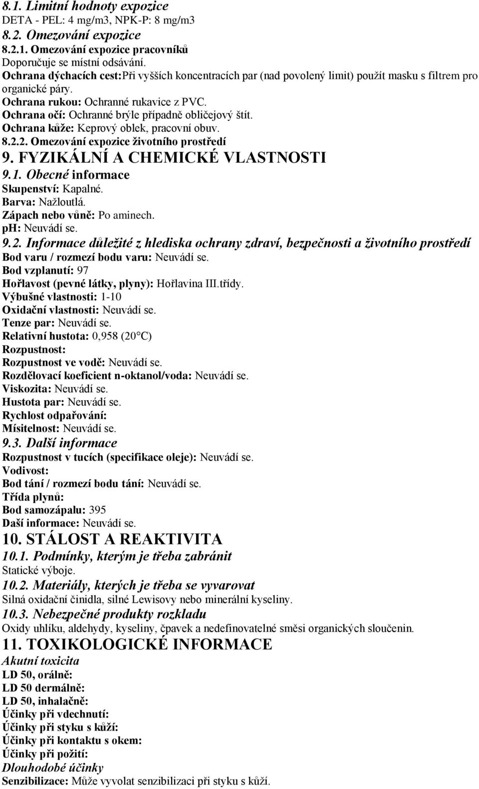 Ochrana očí: Ochranné brýle případně obličejový štít. Ochrana kůţe: Keprový oblek, pracovní obuv. 8.2.2. Omezování expozice ţivotního prostředí 9. FYZIKÁLNÍ A CHEMICKÉ VLASTNOSTI 9.1.