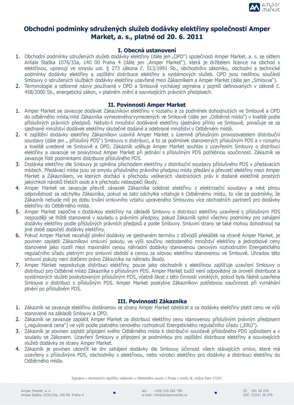 273 zákona č. 513/1991 Sb., obchodního zákoníku, obchodní a technické podmínky dodávky elektřiny a zajištění distribuce elektřiny a systémových služeb.