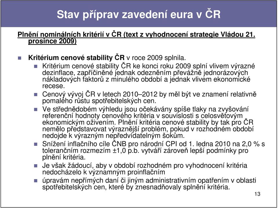 recese. Cenový vývoj ČR v letech 2010 2012 by měl být ve znamení relativně pomalého růstu spotřebitelských cen.