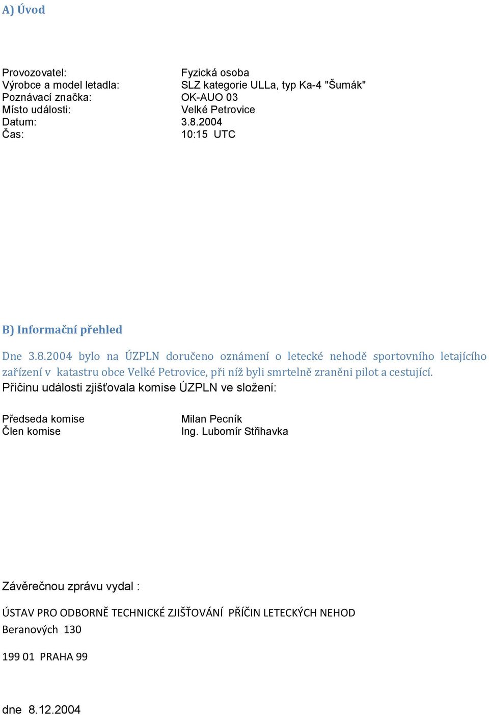 2004 Čas: 10:15 UTC B) Informační přehled Dne 3.8.