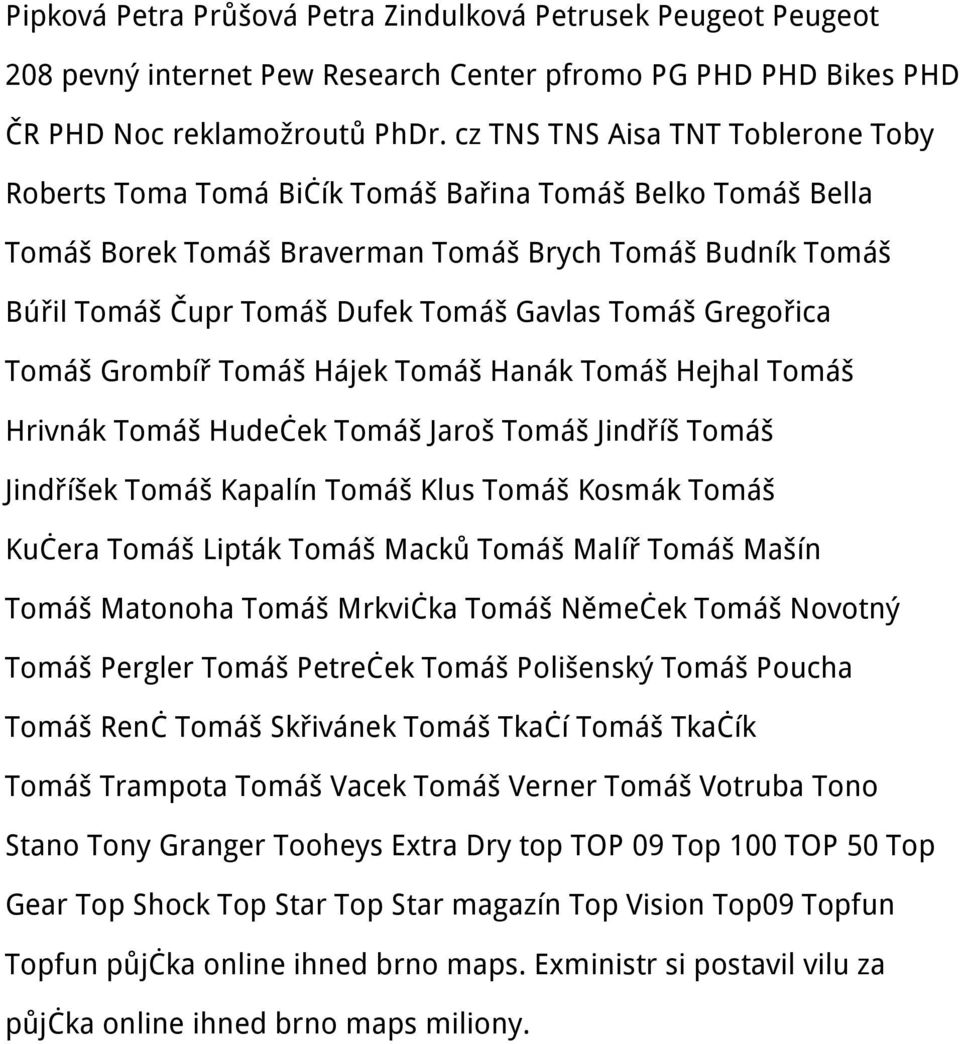 Tomáš Gregořica Tomáš Grombíř Tomáš Hájek Tomáš Hanák Tomáš Hejhal Tomáš Hrivnák Tomáš Hudeček Tomáš Jaroš Tomáš Jindříš Tomáš Jindříšek Tomáš Kapalín Tomáš Klus Tomáš Kosmák Tomáš Kučera Tomáš