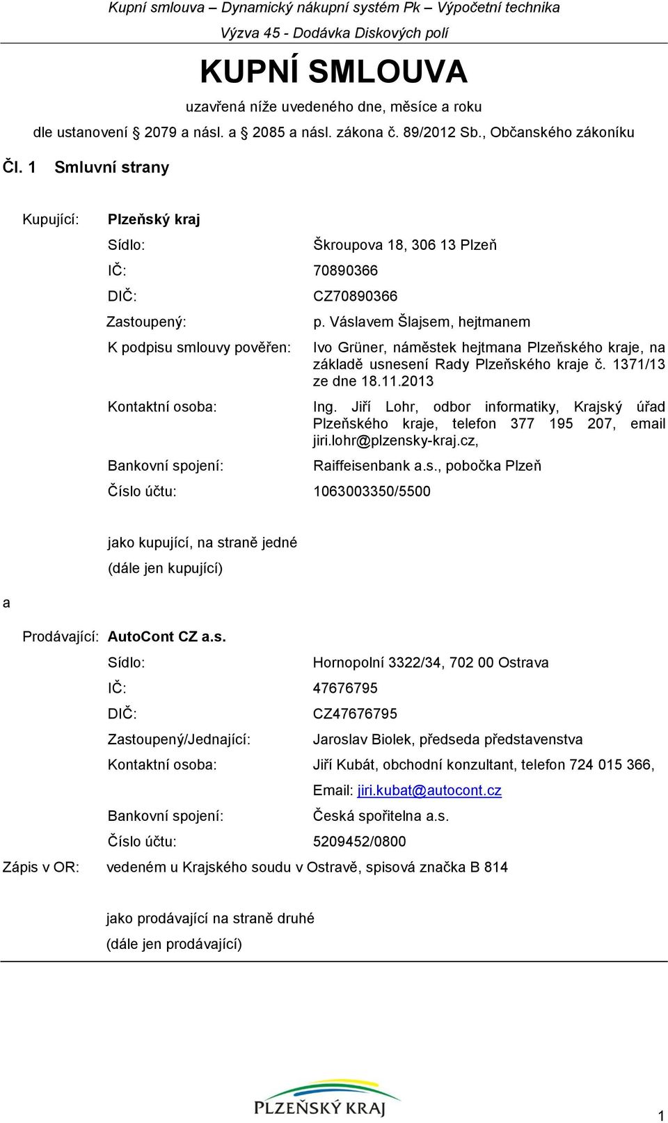 Váslavem Šlajsem, hejtmanem Ivo Grüner, náměstek hejtmana Plzeňského kraje, na základě usnesení Rady Plzeňského kraje č. 1371/13 ze dne 18.11.2013 Ing.