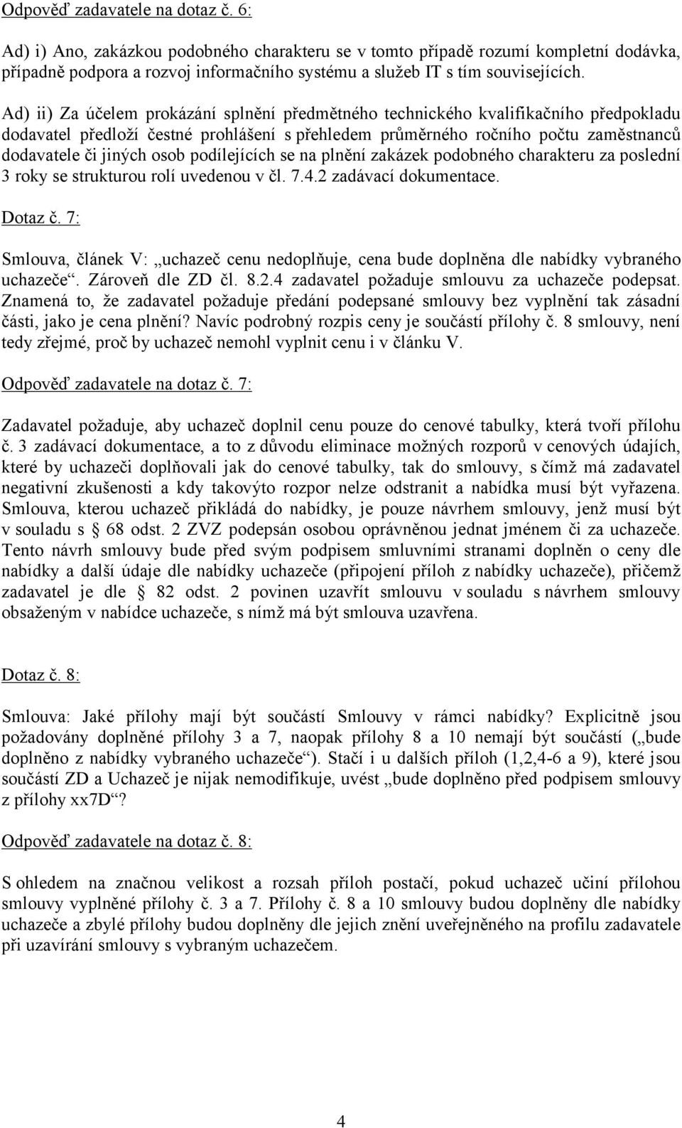 podílejících se na plnění zakázek podobného charakteru za poslední 3 roky se strukturou rolí uvedenou v čl. 7.4.2 zadávací dokumentace. Dotaz č.