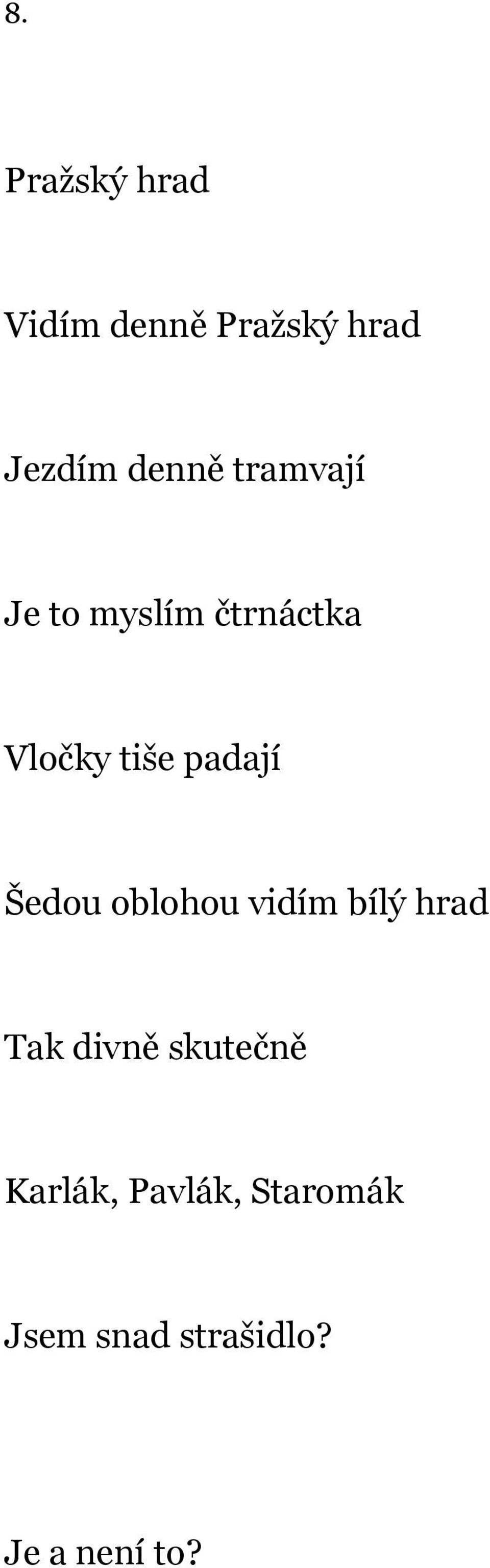 Šedou oblohou vidím bílý hrad Tak divně skutečně