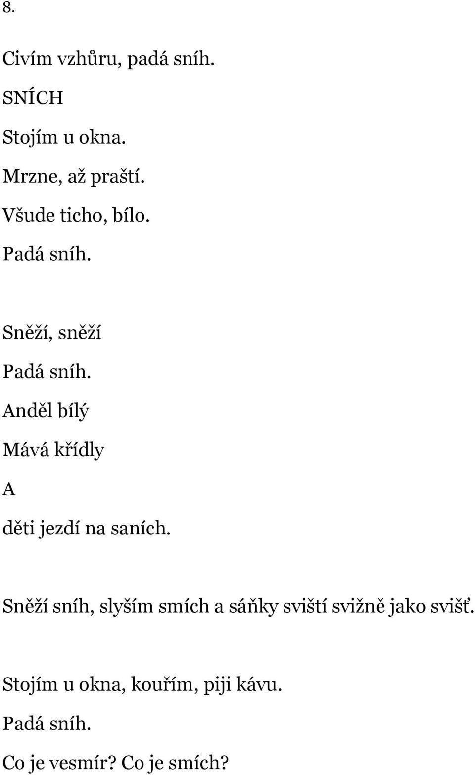 Anděl bílý Mává křídly A děti jezdí na saních.