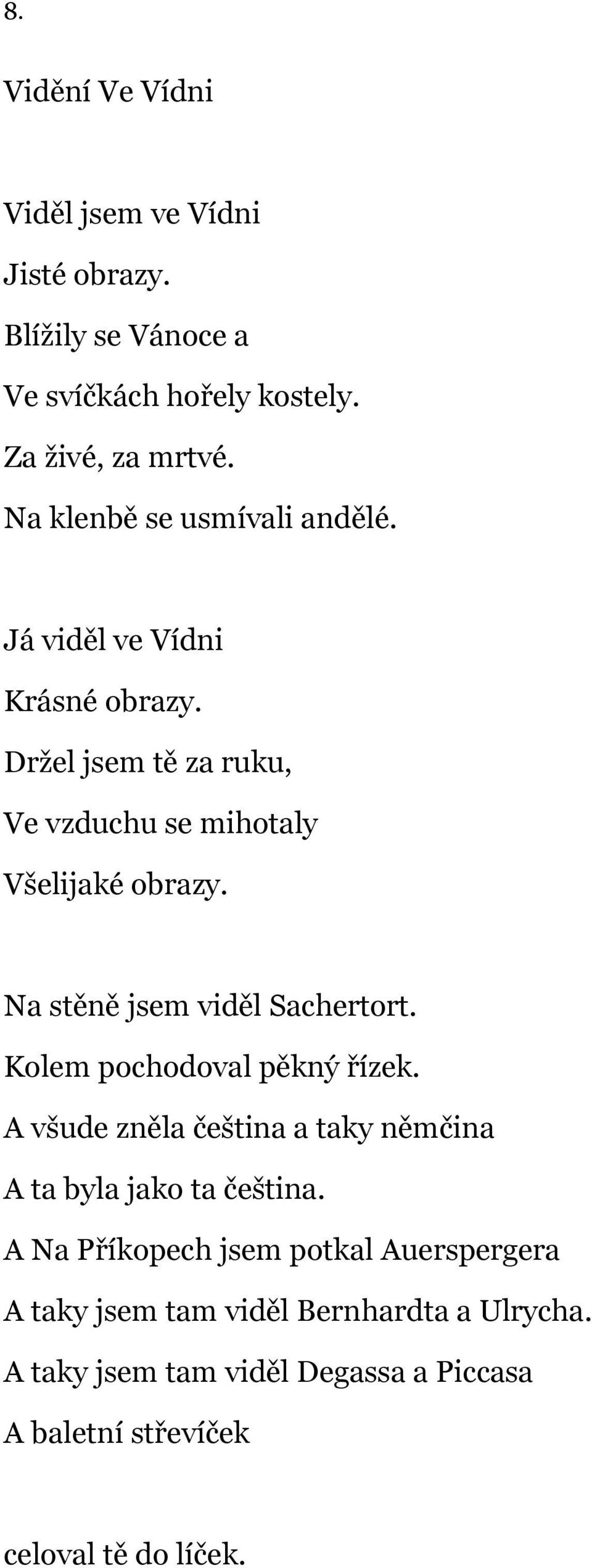 Na stěně jsem viděl Sachertort. Kolem pochodoval pěkný řízek. A všude zněla čeština a taky němčina A ta byla jako ta čeština.