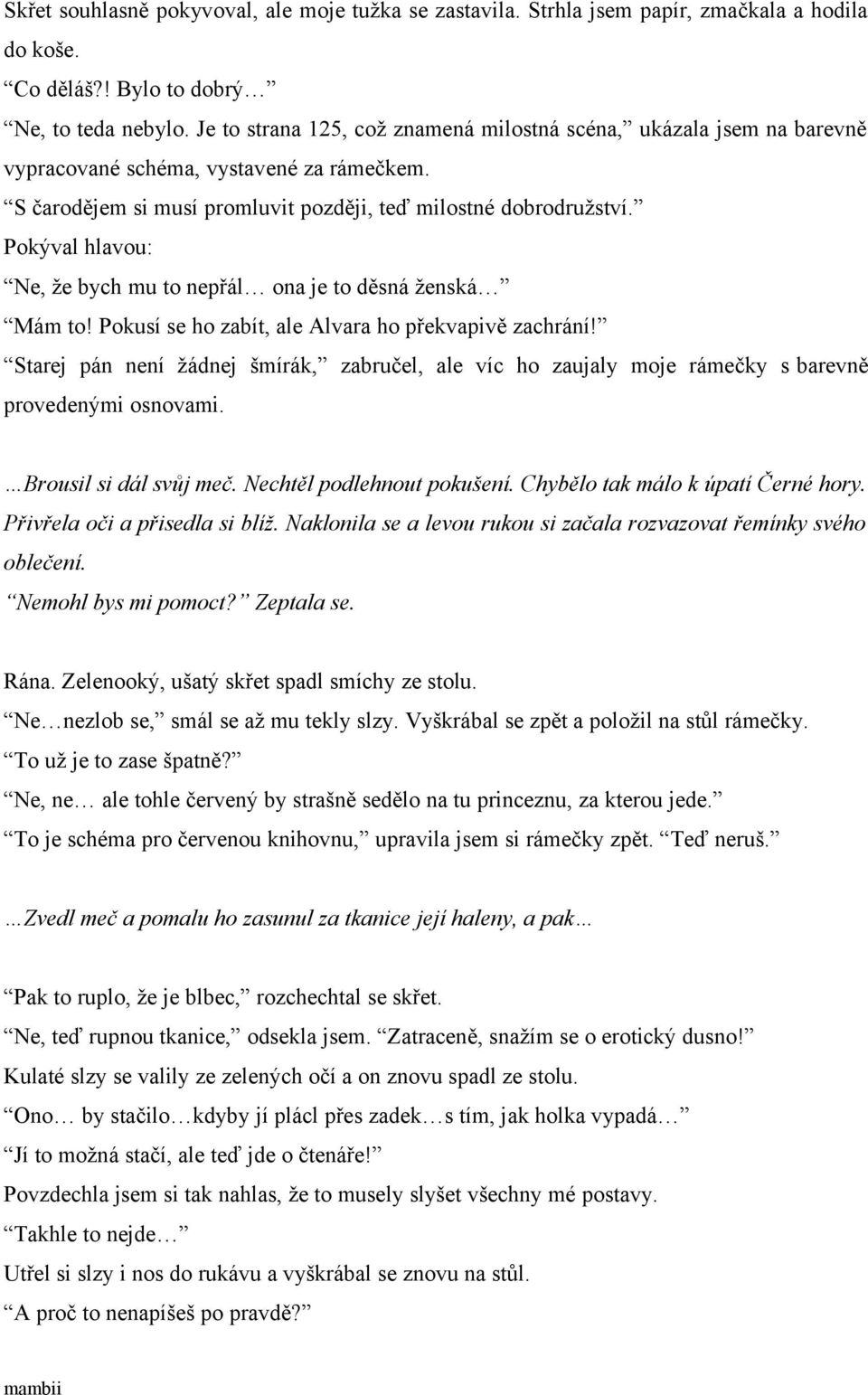 Pokýval hlavou: Ne, že bych mu to nepřál ona je to děsná ženská Mám to! Pokusí se ho zabít, ale Alvara ho překvapivě zachrání!