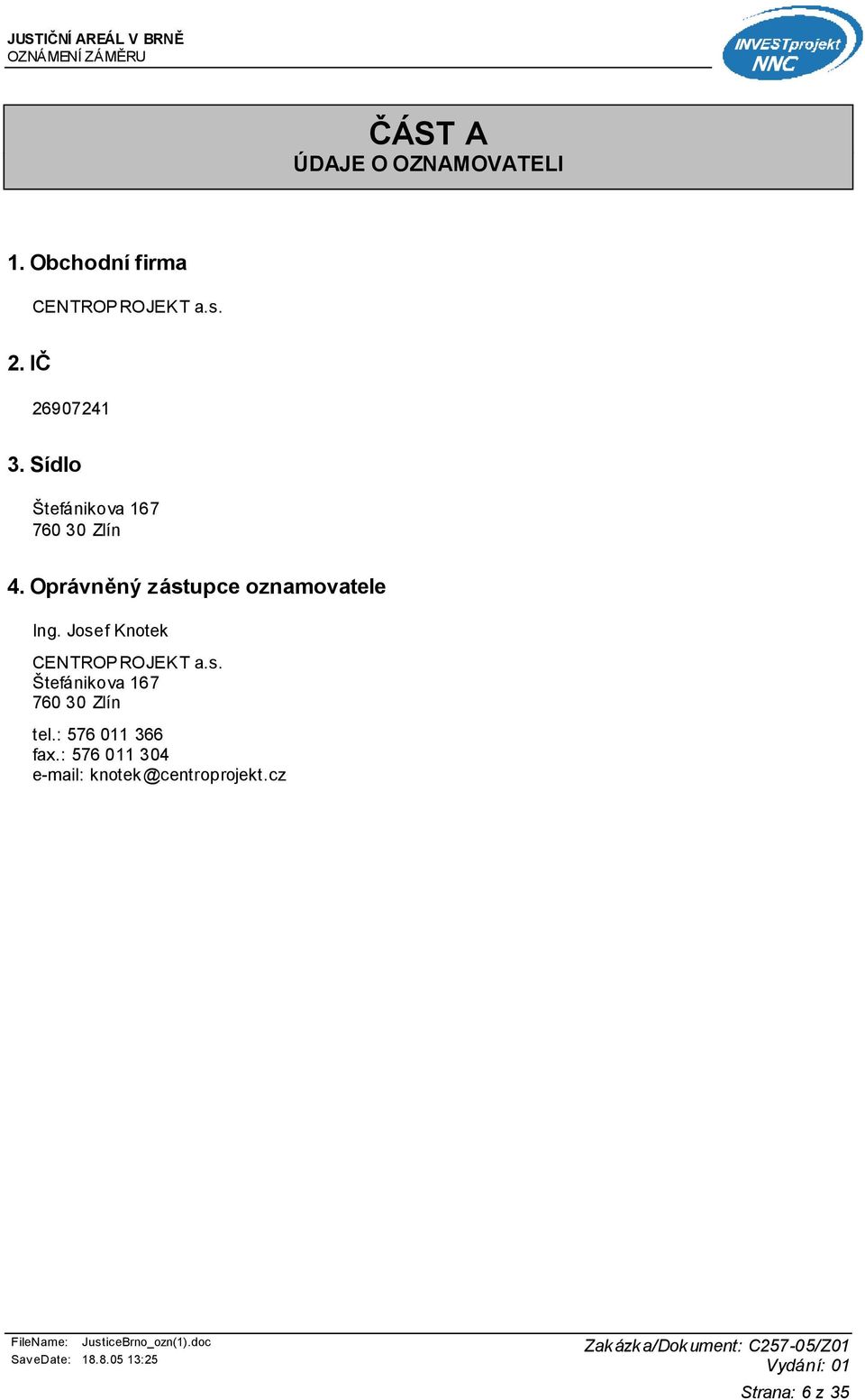 Josef Knotek CENTROPROJEKT a.s. Štefánikova 167 760 30 Zlín tel.: 576 011 366 fax.