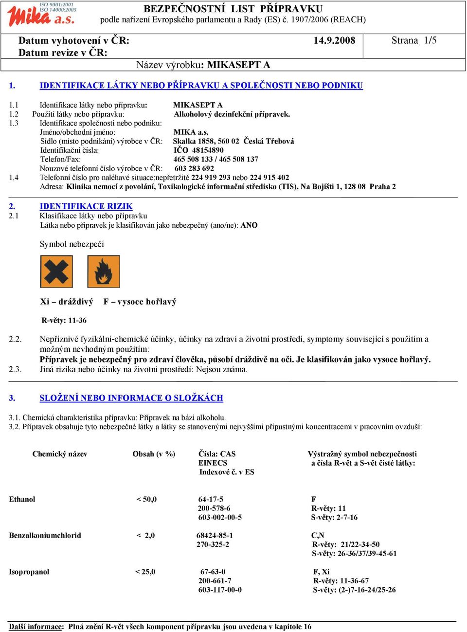 4 Telefonní číslo pro naléhavé situace:nepřetržitě 224 919 293 nebo 224 915 402 Adresa: Klinika nemocí z povolání, Toxikologické informační středisko (TIS), Na Bojišti 1, 128 08 Praha 2 2.