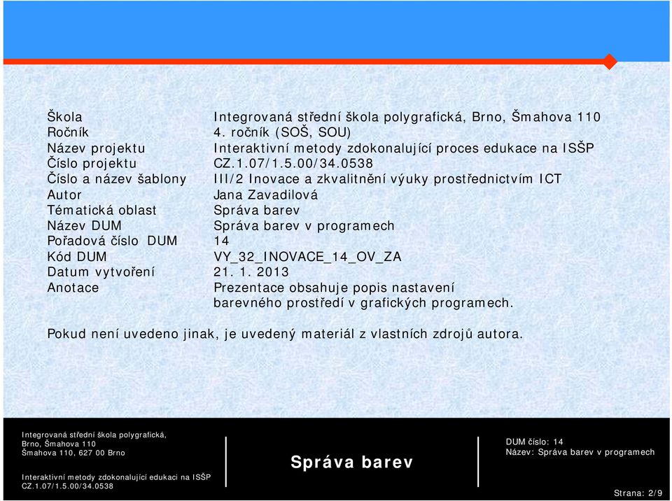 Inovace a zkvalitnění výuky prostřednictvím ICT Autor Jana Zavadilová Tématická oblast Název DUM v programech Pořadová číslo DUM 14