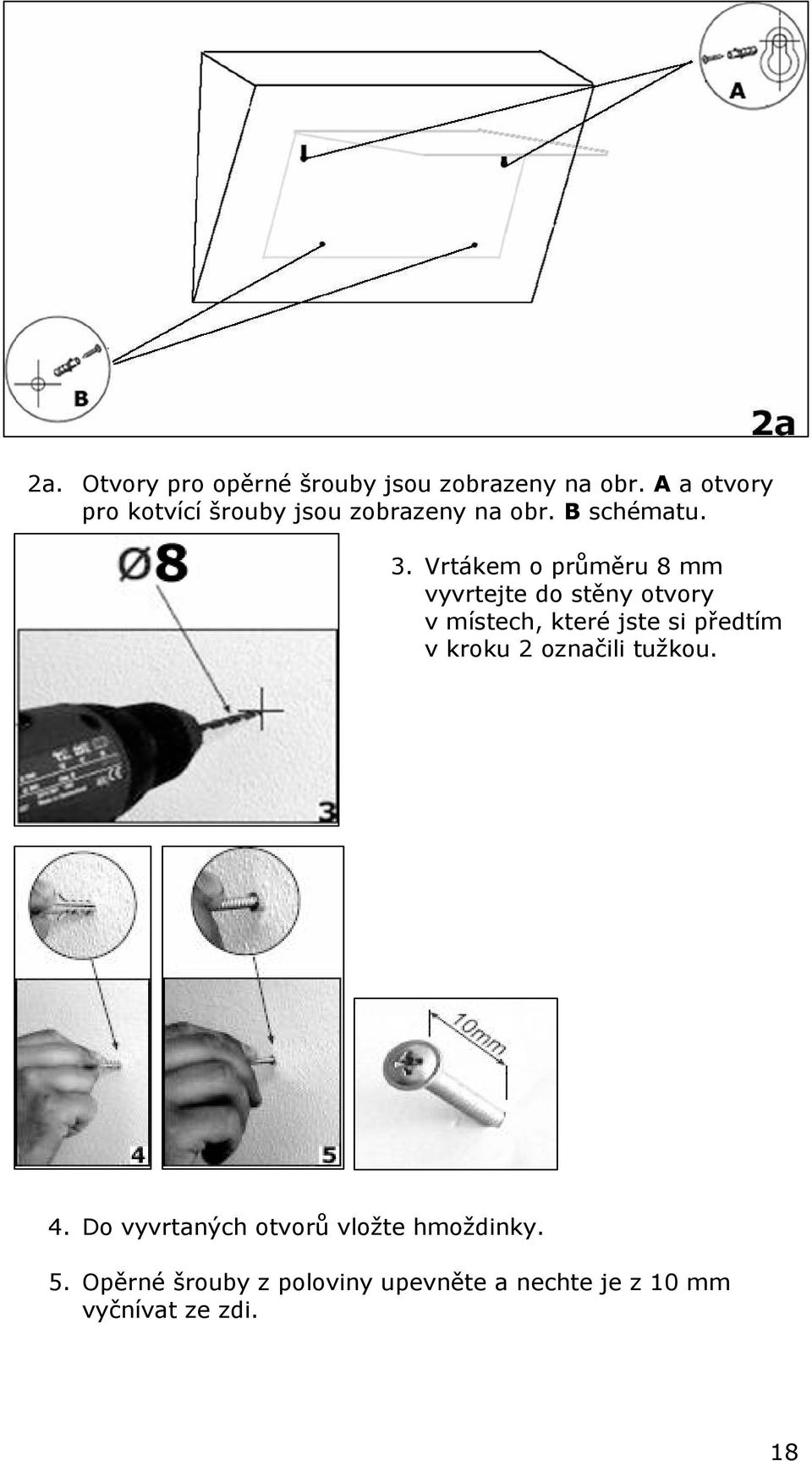 Vrtákem o průměru 8 mm vyvrtejte do stěny otvory v místech, které jste si předtím v