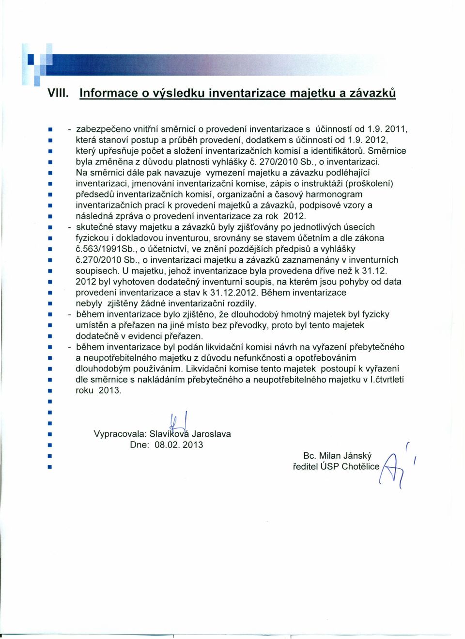 Směrnice byla změněna z důvodu platnosti vyhlášky Č. 270/2010 Sb., o inventarizaci.