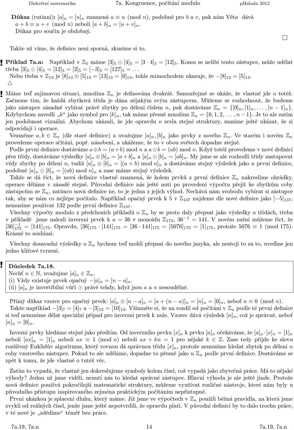 .. NebotřebavZ 13 je[8] 13 [5] 13 =[13] 13 =[0] 13,tohlemimochodemukazuje,že [8] 13 =[5] 13.! Mámeteďzajímavousituaci,možia Z jedefiováadvakrát.samozřejměseukáže,ževlastějdeototéž.