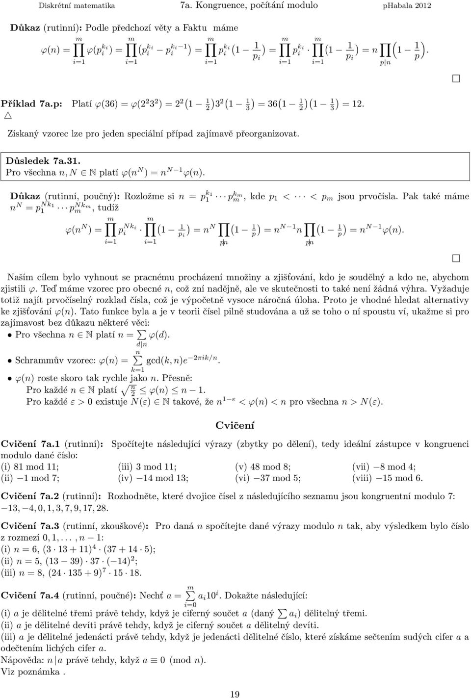 Příklad7a.p: Platí ϕ(36)=ϕ(2 2 3 2 )=2 2( 1 2) ( ( )( 1 3 2 1 3) 1 =36 1 1 2 1 1 3) =12. Získaý vzorec lze pro jede speciálí případ zajímavě přeorgaizovat. Důsledek 7a.31.