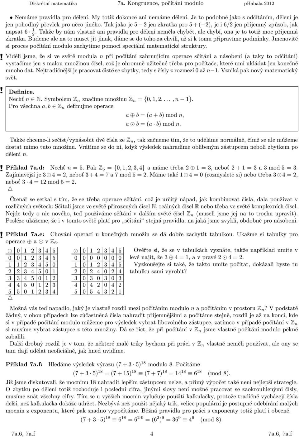 budemealeatomusetjítjiak,dámesedotohozachvíli,ažsiktomupřipravímepodmíky.jmeovitě si proces počítáí modulo zachytíme pomocí speciálí matematické struktury.