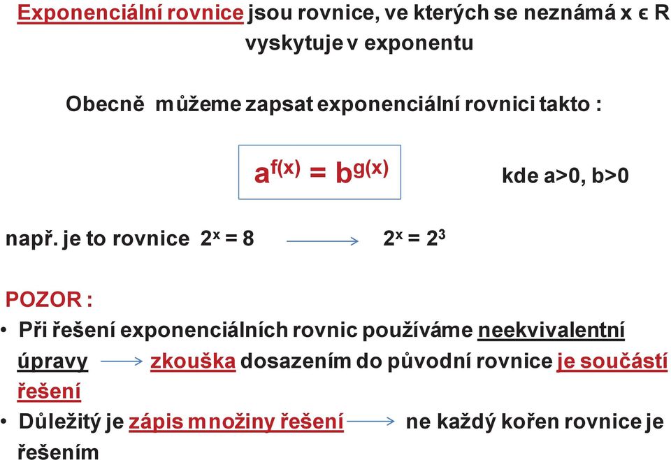 je to rovnice 2 x = 8 2 x = 2 3 POZOR : Při řešení exponenciálních rovnic používáme neekvivalentní