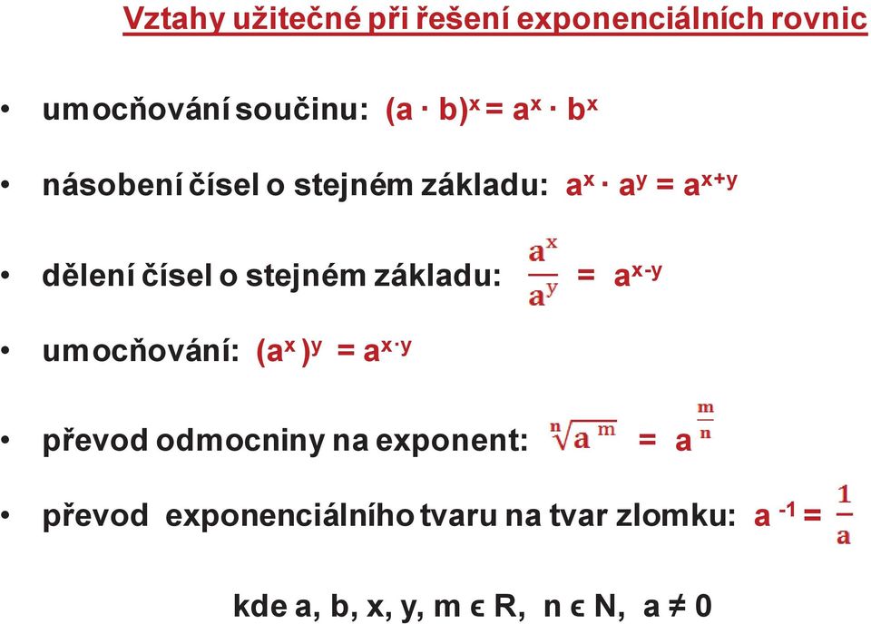 základu: = a x-y umocňování: (a x ) y = a x y převod odmocniny na exponent: = a