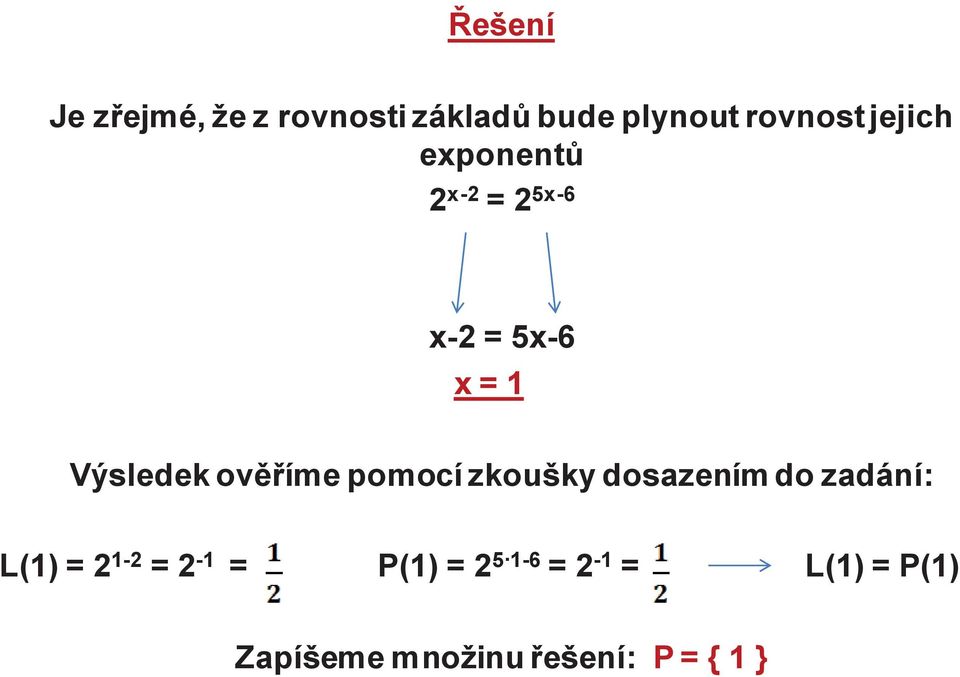 ověříme pomocí zkoušky dosazením do zadání: L(1) = 2 1-2 = 2-1