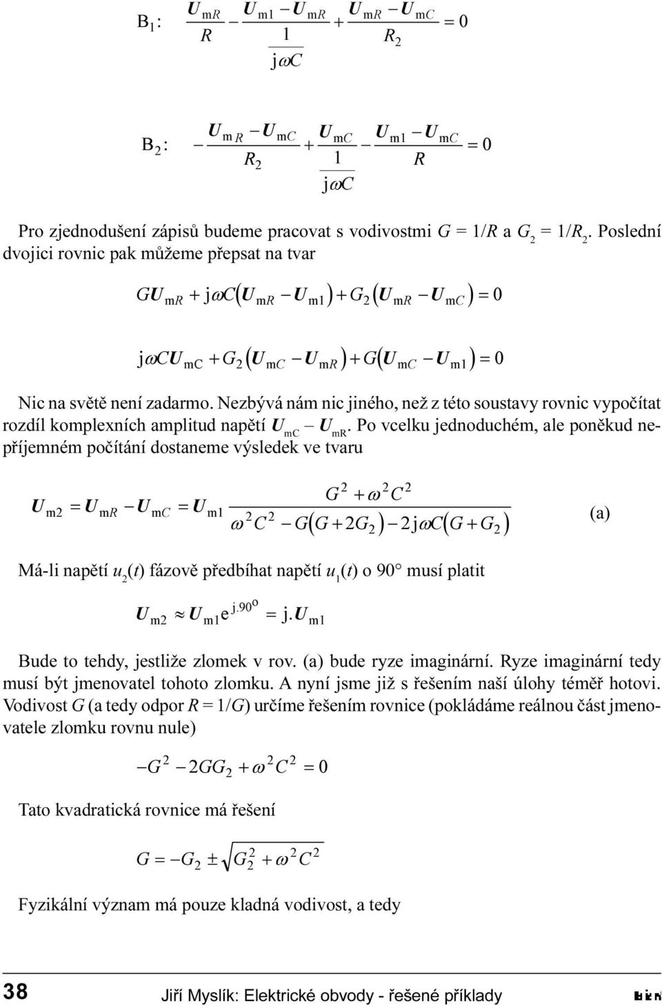 (a á-li napìtí u 2 (t fázovì pøedbíhat napìtí u 1 (t o 90 musí platit Bude to tehdy jestliže zlomek v rov (a bude ryze imaginární yze imaginární tedy musí být jmenovatel tohoto zlomku A nyní jsme již