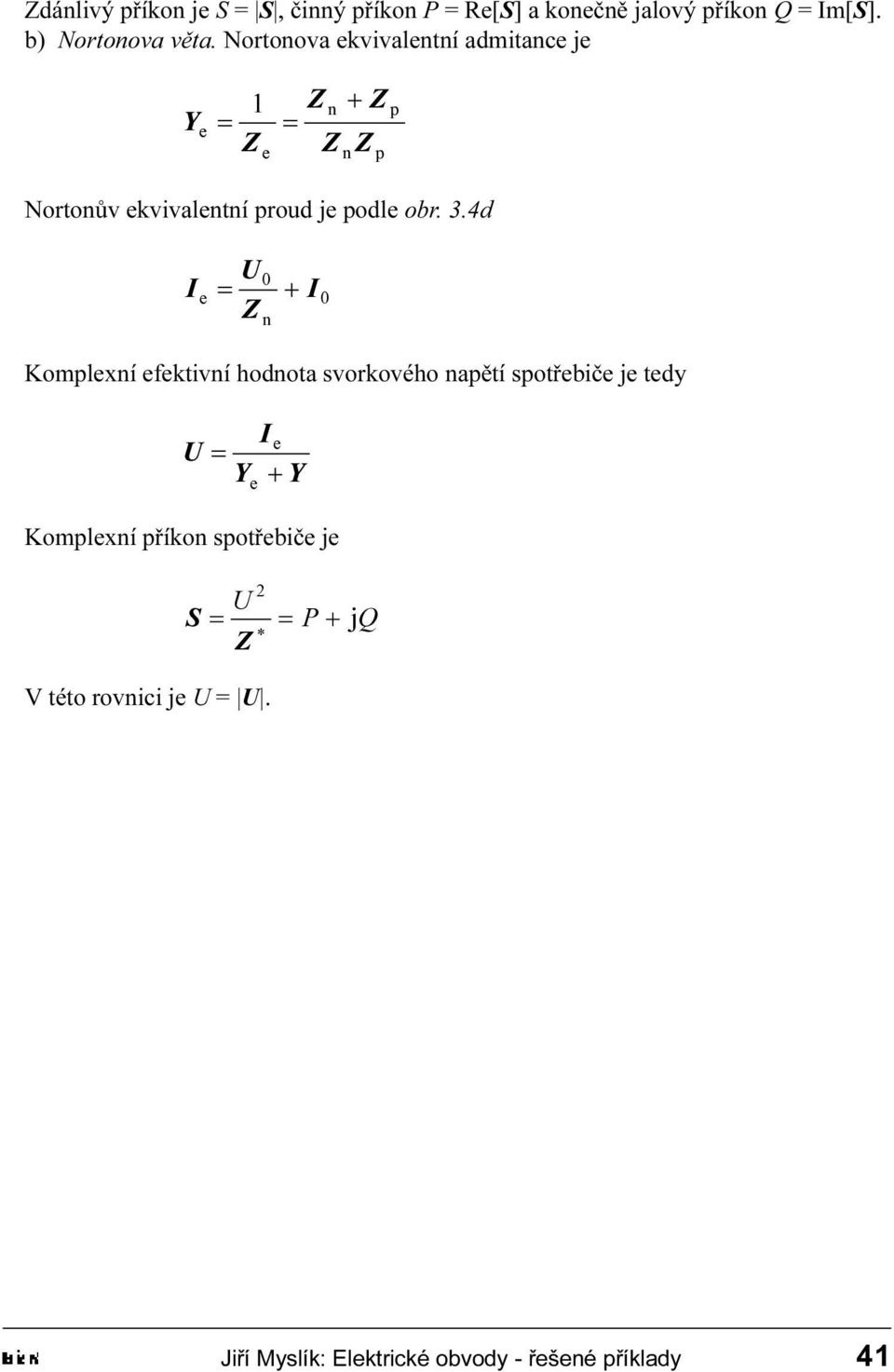 Komplexní efektivní hodnota svorkového napìtí spotøebièe je tedy < < Komplexní pøíkon