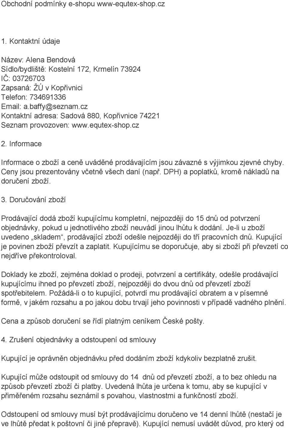 Ceny jsou prezentovány včetně všech daní (např. DPH) a poplatků, kromě nákladů na doručení zboží. 3.