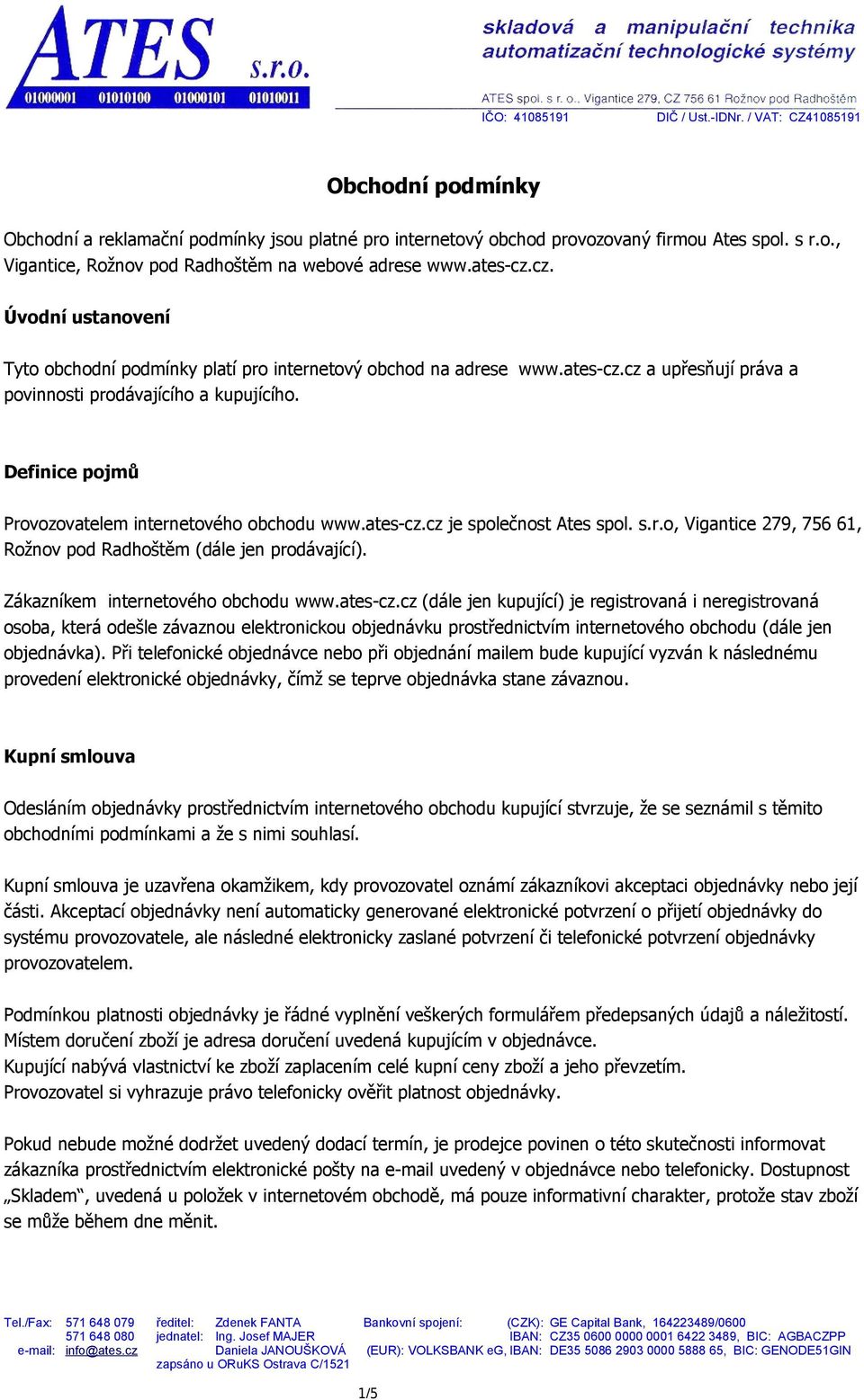 Definice pojmů Provozovatelem internetového obchodu www.ates-cz.cz je společnost Ates spol. s.r.o, Vigantice 279, 756 61, Rožnov pod Radhoštěm (dále jen prodávající).