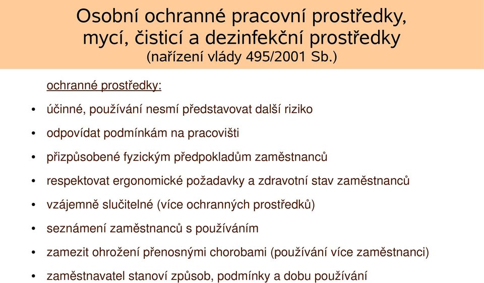 předpokladům zaměstnanců respektovat ergonomické požadavky a zdravotní stav zaměstnanců vzájemně slučitelné (více ochranných