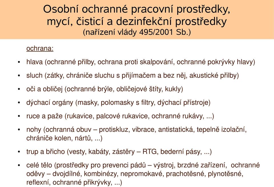 obličejové štíty, kukly) dýchací orgány (masky, polomasky s filtry, dýchací přístroje) ruce a paže (rukavice, palcové rukavice, ochranné rukávy,.