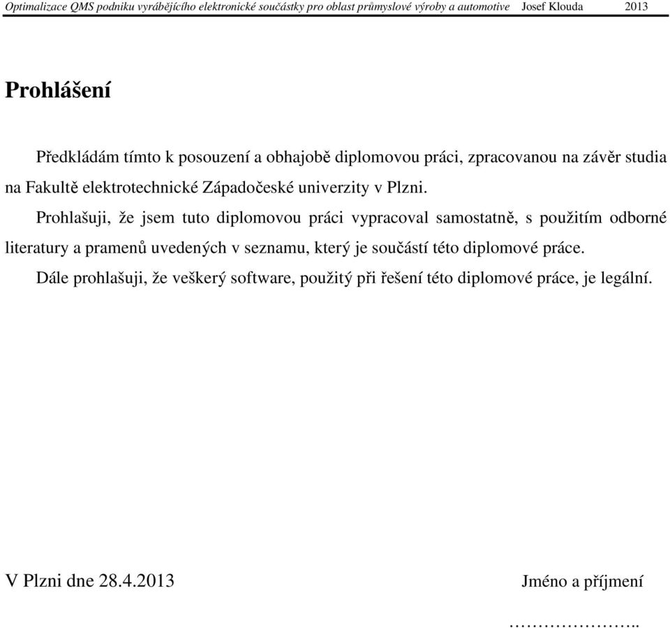 Prohlašuji, že jsem tuto diplomovou práci vypracoval samostatně, s použitím odborné literatury a pramenů