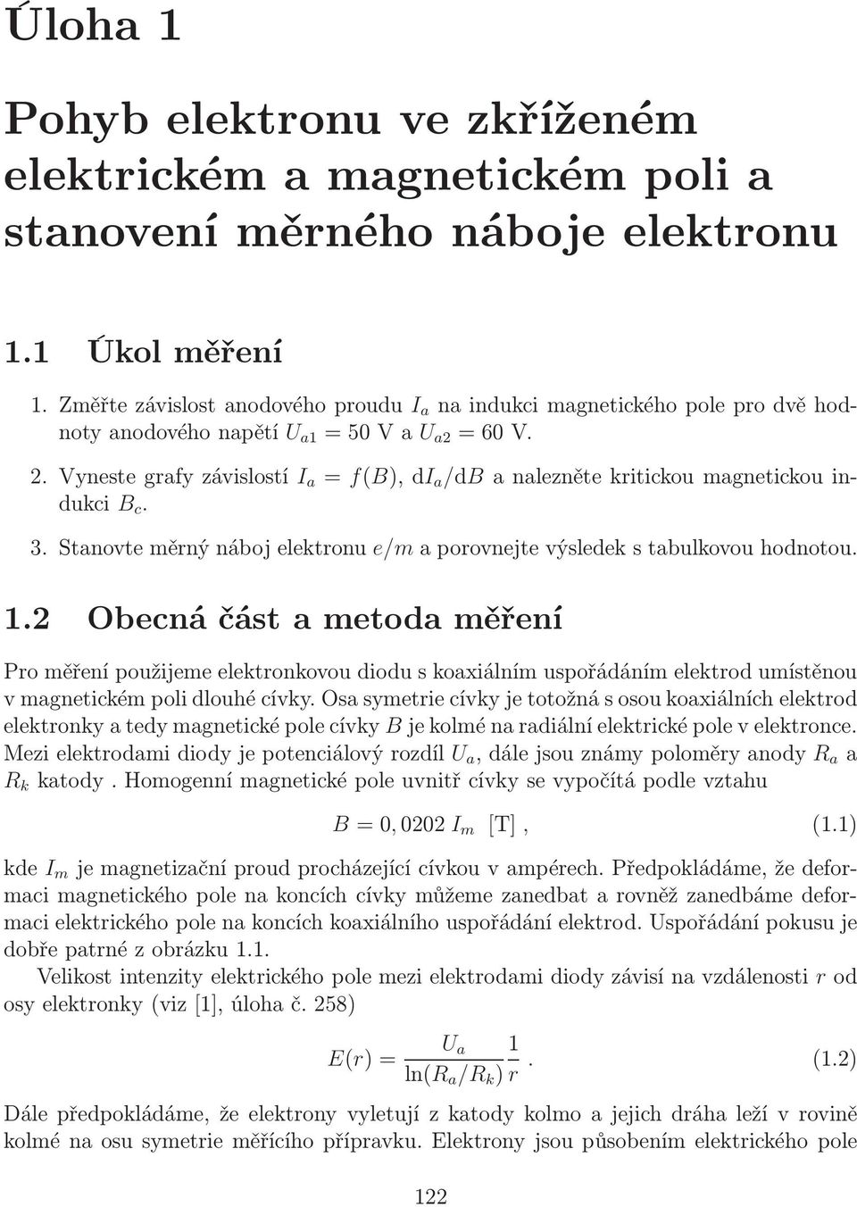 Stanovte měrný náboj elektronu e/m a porovnejte výsledek s tabulkovou hodnotou. 1.