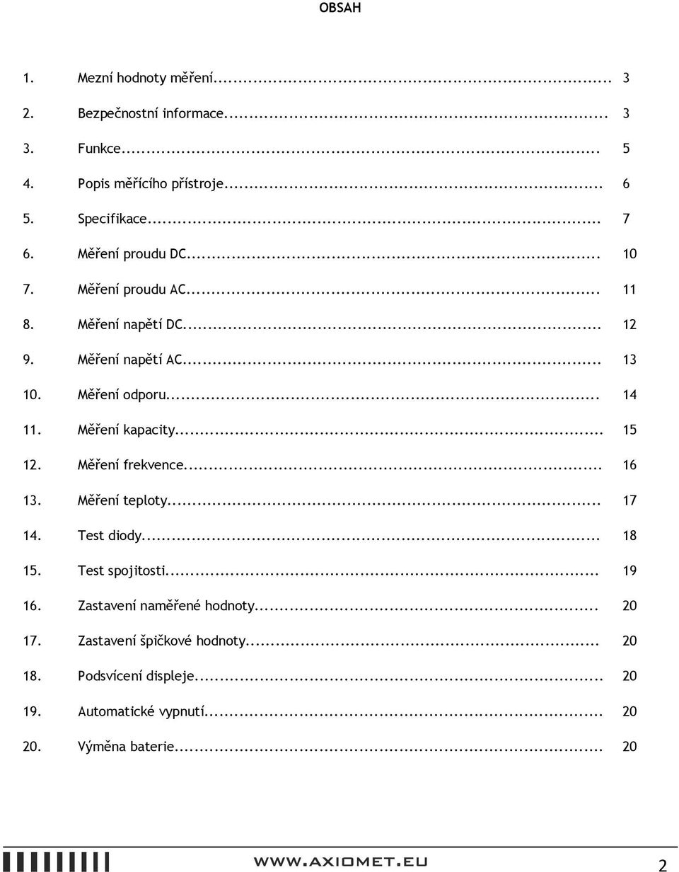 Měření kapacity... 15 12. Měření frekvence... 16 13. Měření teploty... 17 14. Test diody... 18 15. Test spojitosti... 19 16.