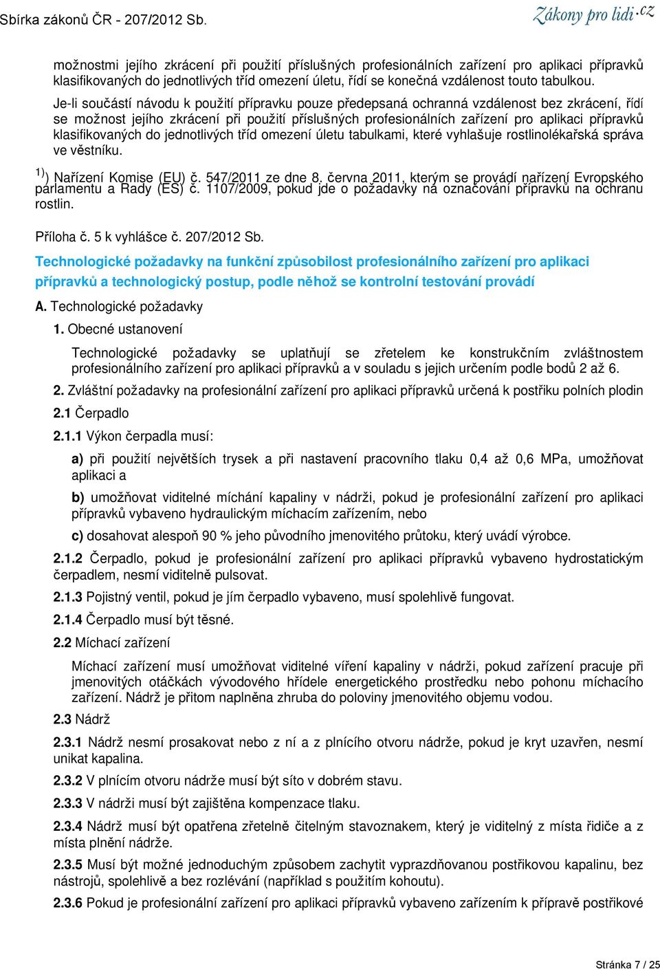 klasifikovaných do jednotlivých tříd omezení úletu tabulkami, které vyhlašuje rostlinolékařská správa ve věstníku. 1) ) Nařízení Komise (EU) č. 547/2011 ze dne 8.