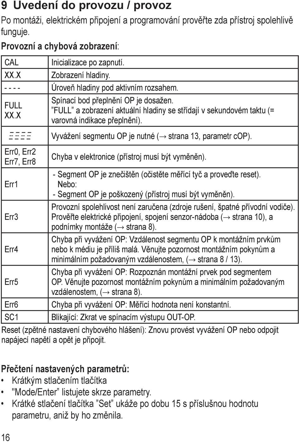 FULL a zobrazení aktuální hladiny se střídají v sekundovém taktu (= varovná indikace přeplnění). Vyvážení segmentu OP je nutné ( strana 13, parametr cop).