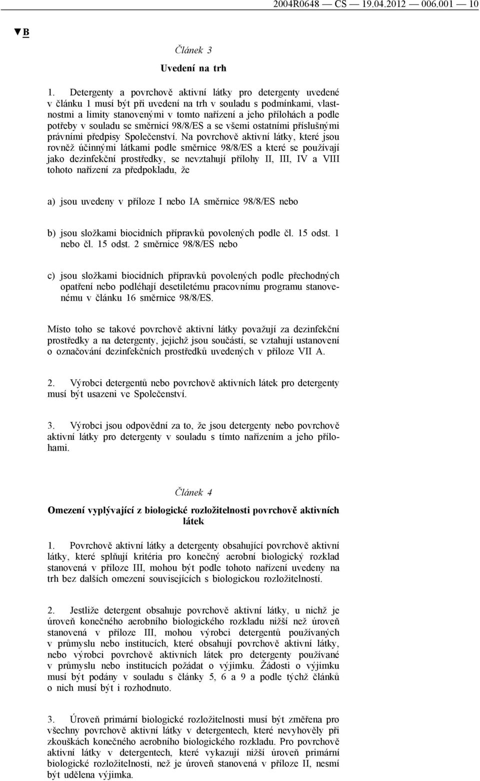 potřeby v souladu se směrnicí 98/8/ES a se všemi ostatními příslušnými právními předpisy Společenství.